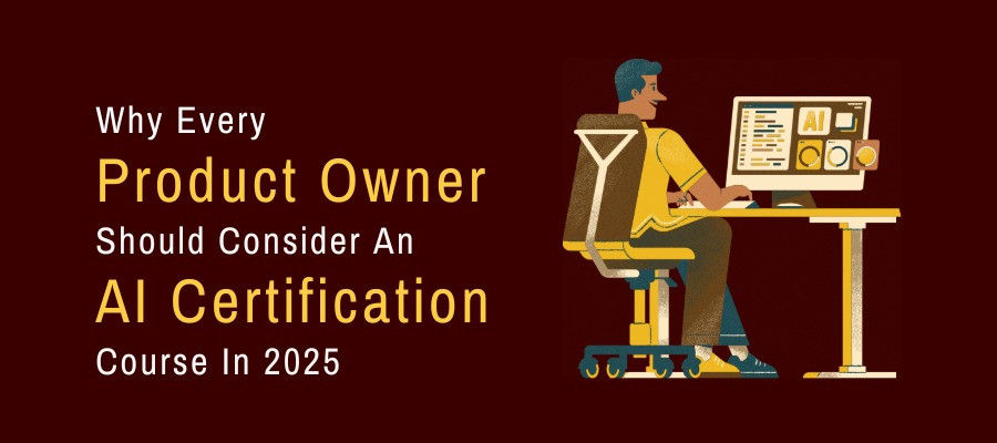 Why Every Product Owner Should Consider An AI Certification Course In 2025