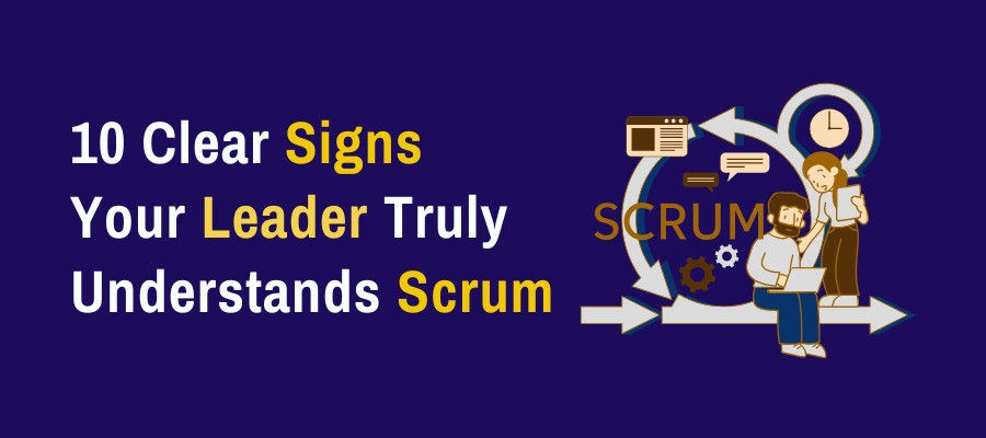10 Clear Signs Your Leader Truly Understands Scrum
