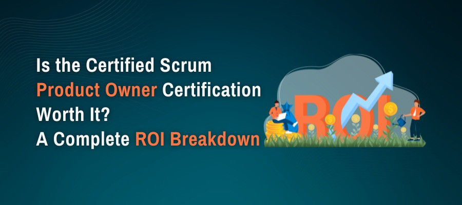 Is the Certified Scrum Product Owner Certification Worth It? A Complete ROI Breakdown