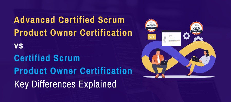 Advanced Certified Scrum Product Owner Certification vs Certified Scrum Product Owner Certification: Key Differences Explained