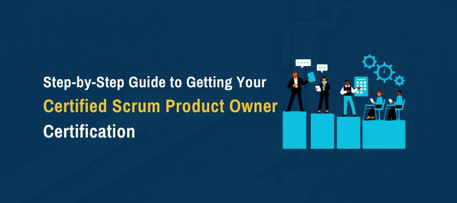 Step-by-Step Guide to Getting Your Certified Scrum Product Owner (CSPO) Certification