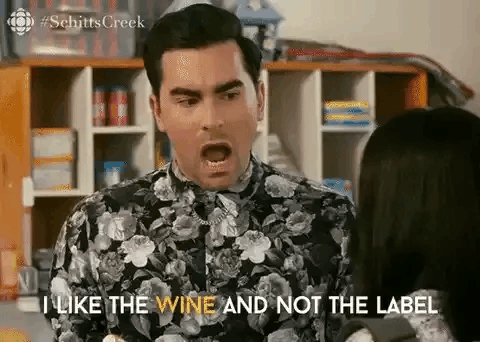A clip from Schitts Creek, where David is saying he prefers the wine and not the label.