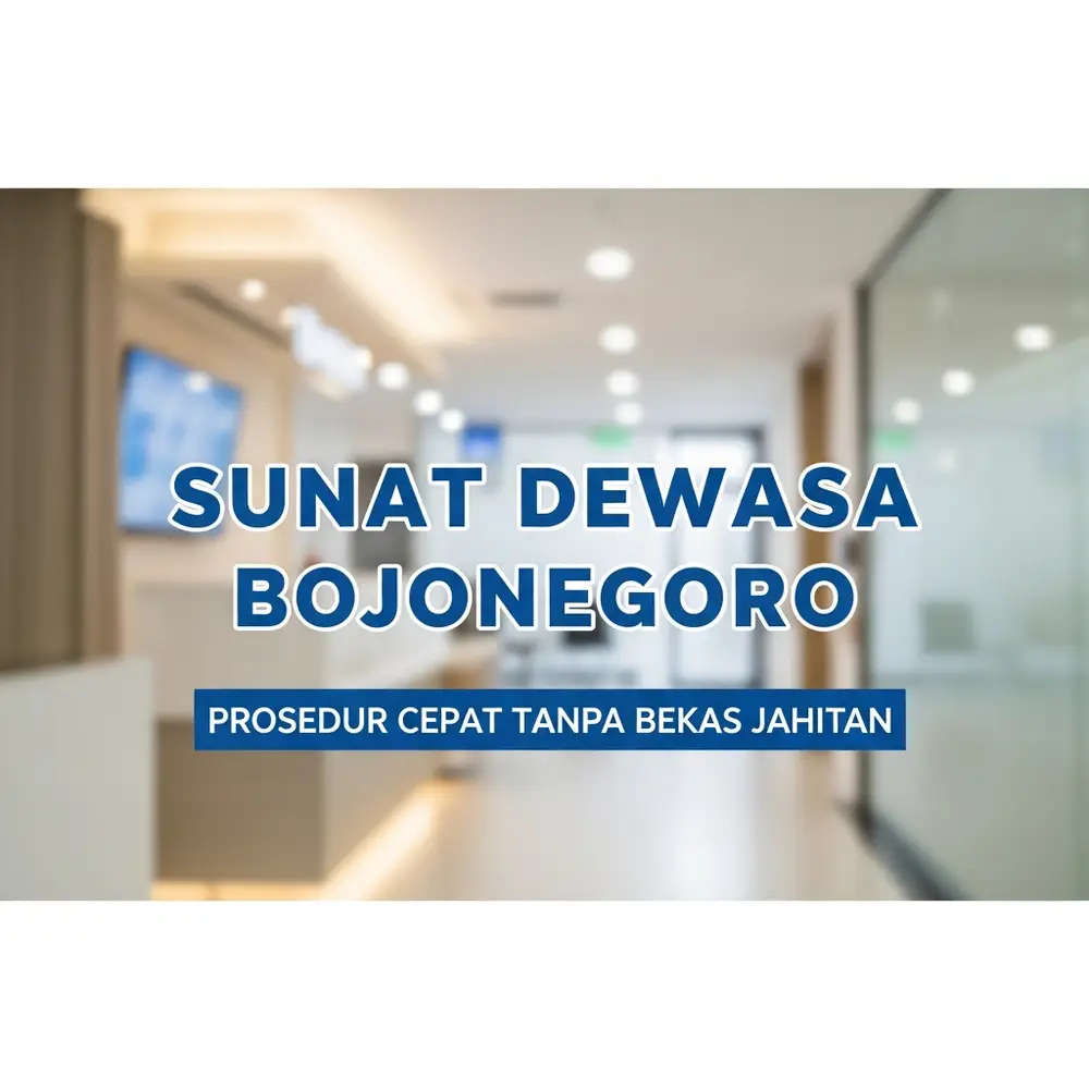 Sunat Dewasa Bojonegoro Prosedur Cepat Tanpa Bekas Jahitan