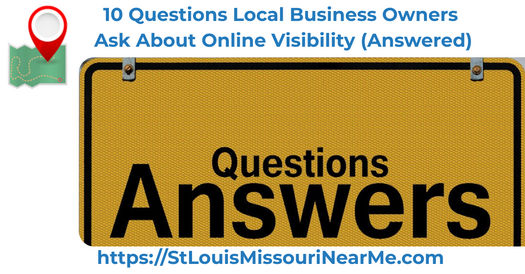 10 Questions Local Business Owners Ask About Online Visibility (Answered)