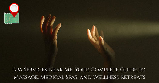 Spa Services Near Me: Your Complete Guide to Massage, Medical Spas, and Wellness Retreats