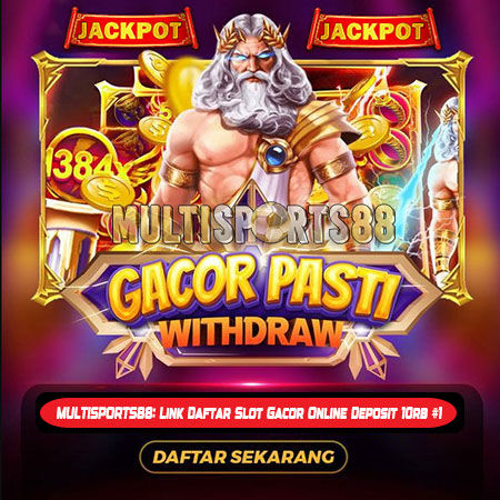 MULTISPORTS88: Link Daftar Slot Gacor Online Deposit 10rb #1