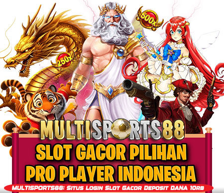 MULTISPORTS88: Situs Slot Gacor Terpercaya Deposit DANA 10rb