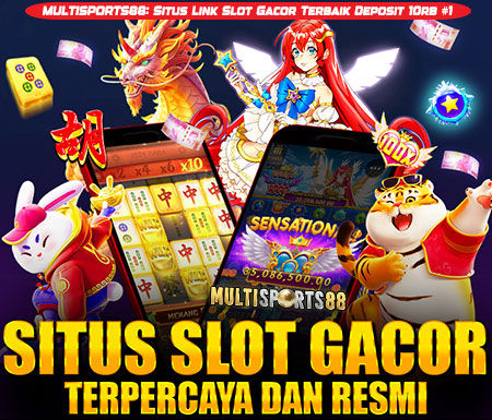 MULTISPORTS88: Situs Link Slot Gacor Terbaik Deposit 10rb #1