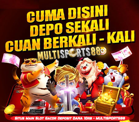 Situs Main Slot Gacor Deposit DANA 10rb - MULTISPORTS88