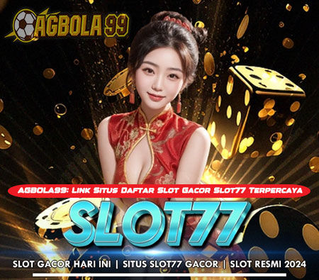 AGBOLA99: Link Situs Daftar Slot Gacor Slot77 Terpercaya