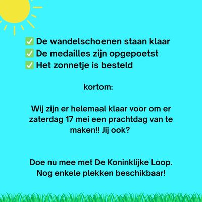 ✅ De wandelschoenen staan klaar
✅De medailles zijn opgepoetst
✅Het zonnetje is besteld
kortom:
Wij