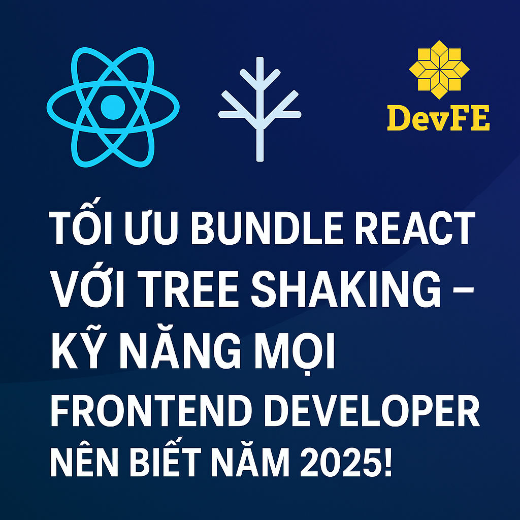 Tối Ưu Bundle React với Tree Shaking – Kỹ Năng Mọi Frontend Developer Nên Biết Năm 2025!
