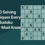 Top 10 Solving Techniques Every Hard Sudoku Player Must Know