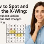 How to Spot and Use the X-Wing: The Advanced Sudoku Technique That Changes Everything