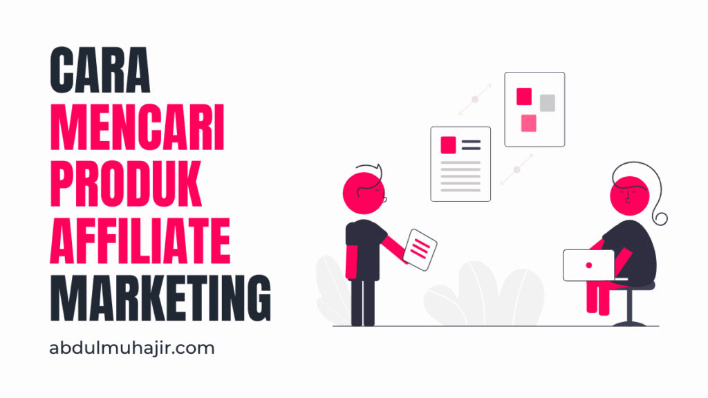 Cara Mencari Produk Affiliate Marketing Yang Menguntungkan