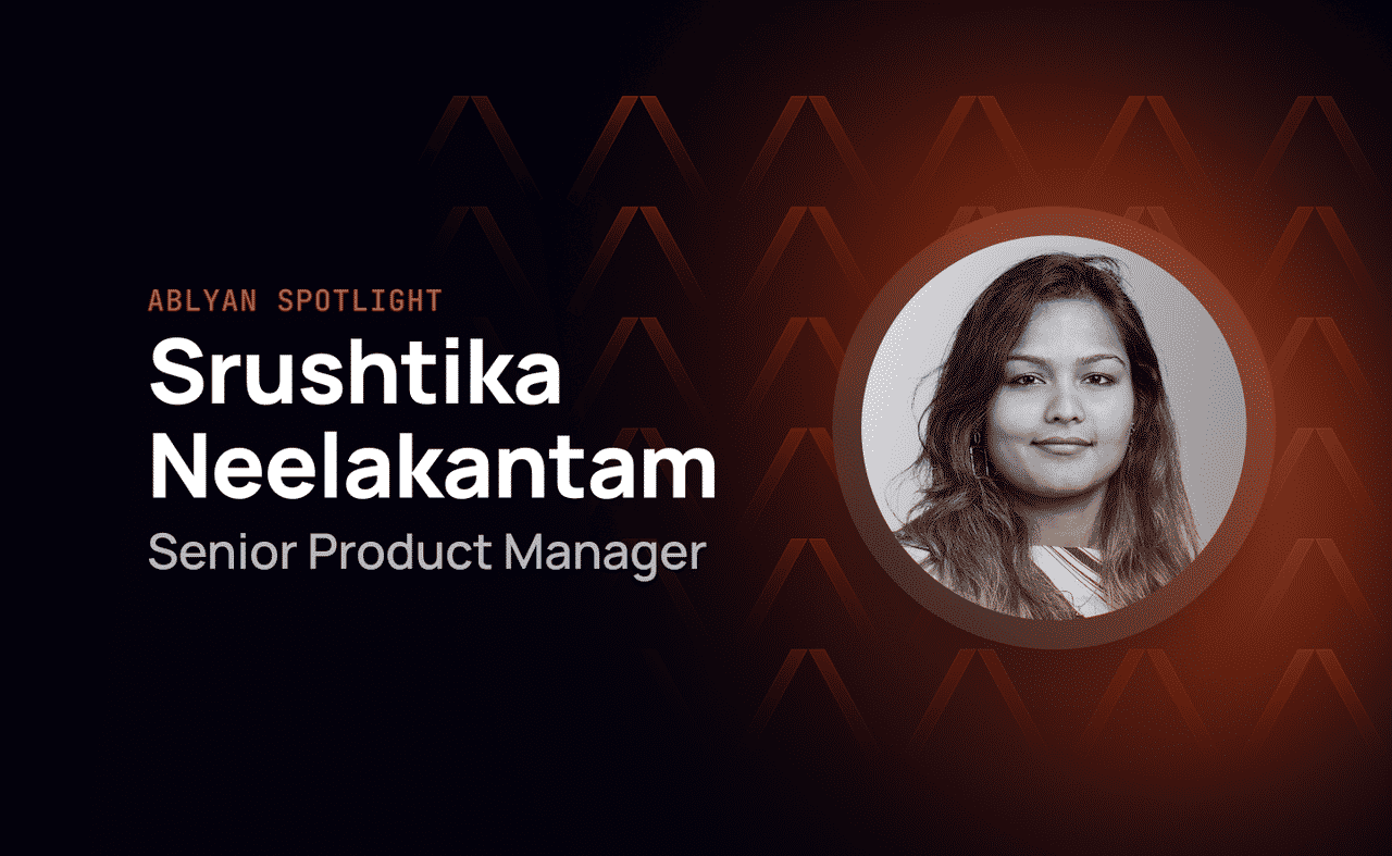 Ablyan Spotlight: Srushtika Neelakantam, Senior Product Manager