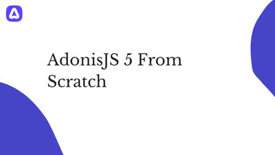 AdonisJS 5 From Scratch