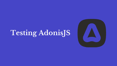 Testing AdonisJS