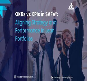 OKRs vs KPIs in SAFe®: Aligning Strategy and Performance in Lean Portfolios