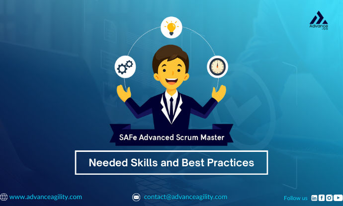 SAFe Advanced Scrum Master: Needed Skills and Best Practices