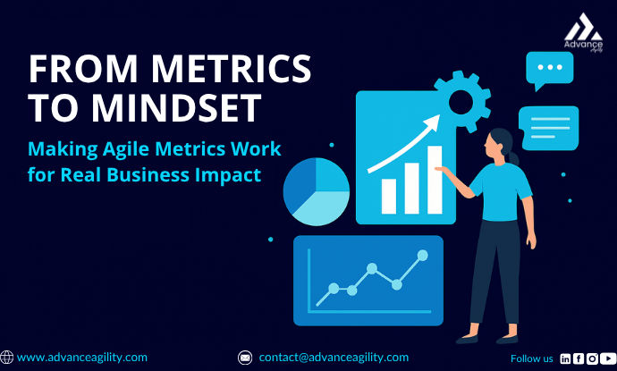 From Metrics to Mindsets: Making Agile Metrics Work for Real Business Impact