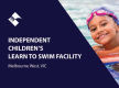 INDEPENDENT CHILDREN’S LEARN TO SWIM FACILITY (MELB WEST) BFB2916