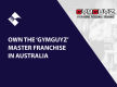 OWN THE ‘GYMGUYZ’ MASTER FRANCHISE IN AUSTRALIA BFB3906
