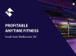 PROFITABLE ANYTIME FITNESS CENTRE FOR SALE (SOUTH-EAST MELBOURNE) BFB4440