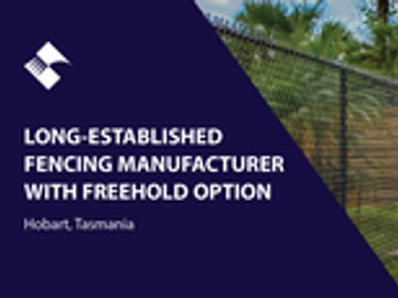 LONG-ESTABLISHED COMMERCIAL FENCING MANUFACTURER WITH OPTION TO PURCHASE FREEHOLD (HOBART, TASMANIA) BFB4119