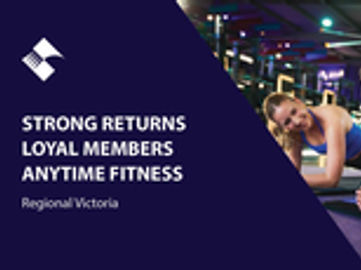 STRONG RETURNS, LOYAL MEMBERS – ANYTIME FITNESS (REGIONAL VICTORIA) BFB4494