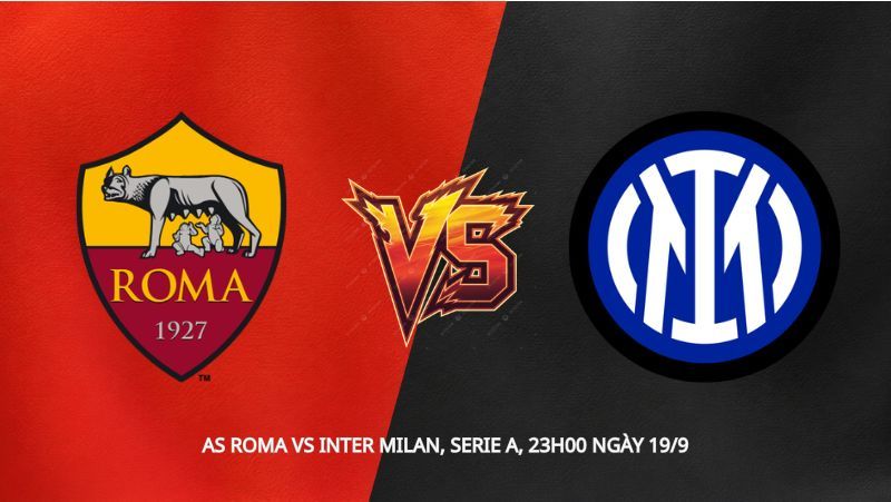 Soi kèo AS Roma vs Inter Milan, Serie A, 23h00 ngày 19/9: Đỉnh cao đối đầu