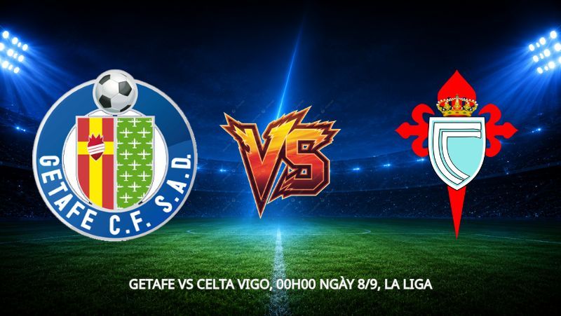 Nhận định bóng đá Getafe vs Celta Vigo, 00h00 ngày 8/9, La Liga: Trở lại bản sắc