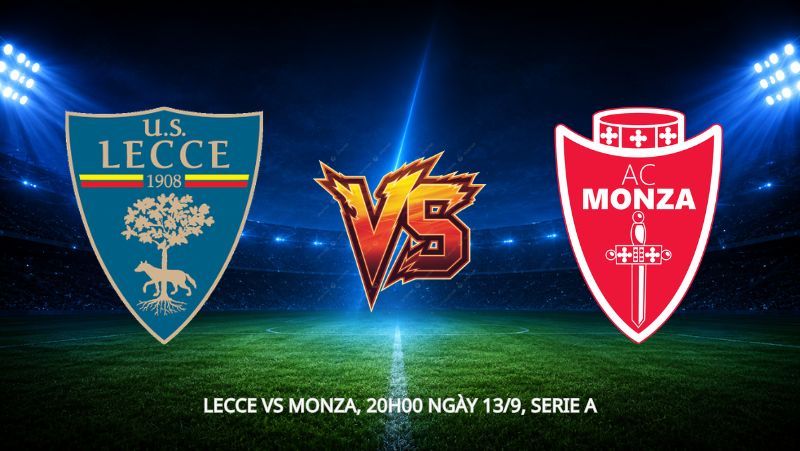 Nhận định bóng đá Lecce vs Monza, 20h00 ngày 13/9, Serie A: Cuộc chiến nhóm cuối