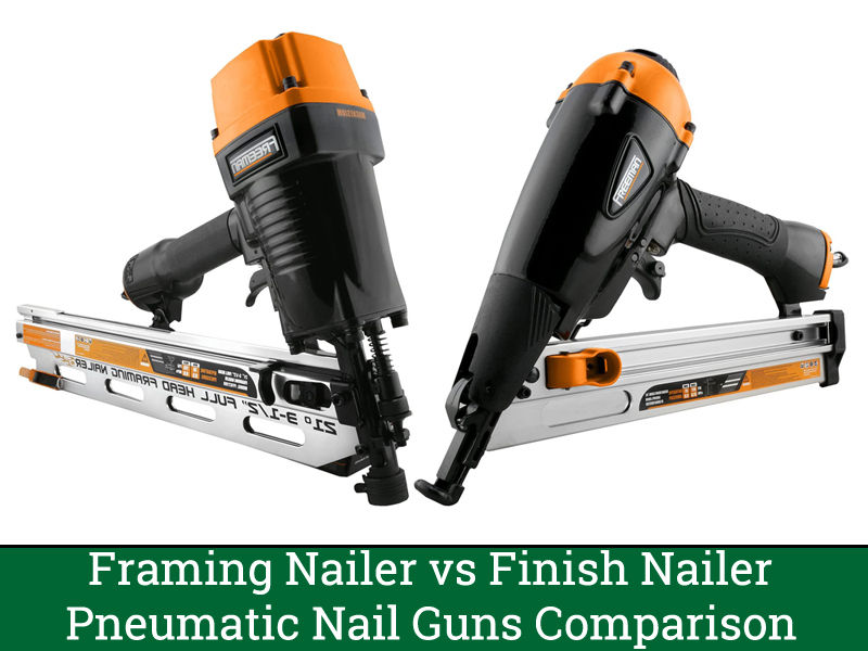 Framing Nailer vs Finish Nailer - Pneumatic Nail Guns Comparison
