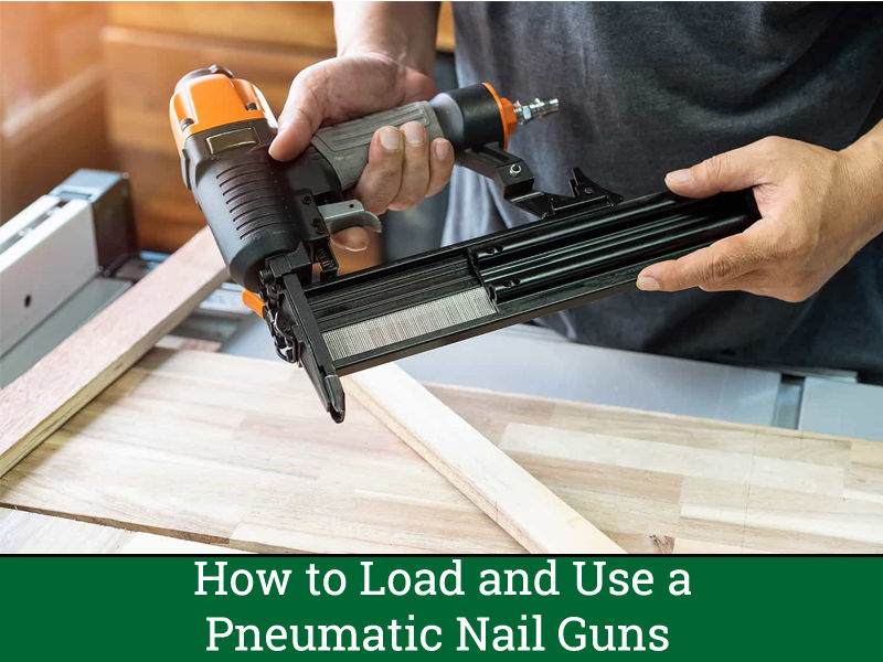 How to Load and Use a Pneumatic Nail Gun - Step-by-Step Guide