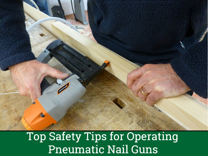 Top Safety Tips for Operating Pneumatic Nail Guns