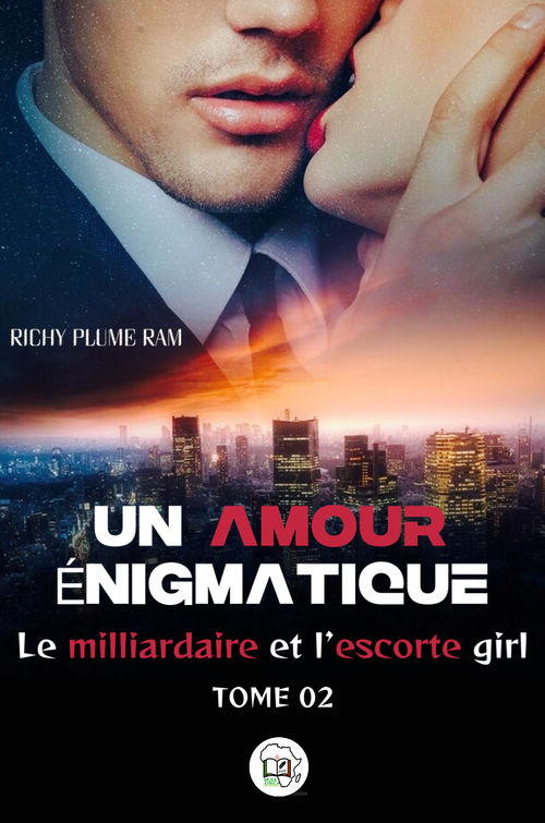 Tome 2 et FIN UN AMOUR ÉNIGMATIQUE : L’ESCORTE GIRL ET LE MILLIARDAIRE 