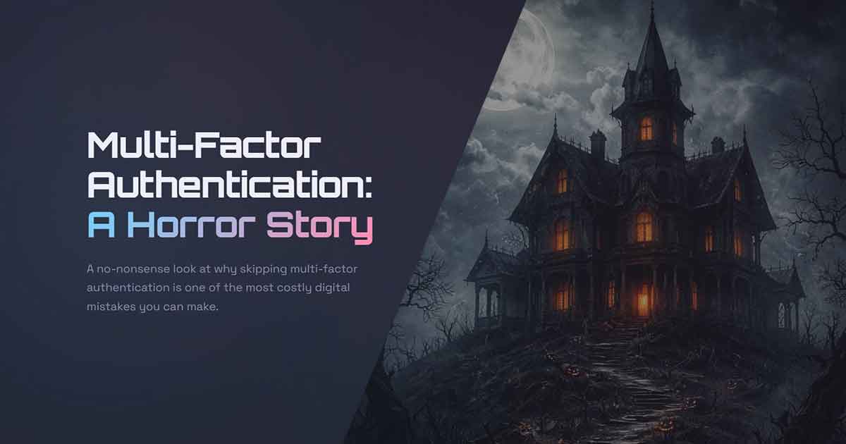 Multi-Factor Authentication: A Horror Story - protecting your digital identity