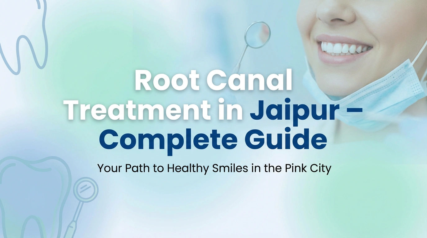 Root Canal Treatment in Jaipur – Complete Guide
