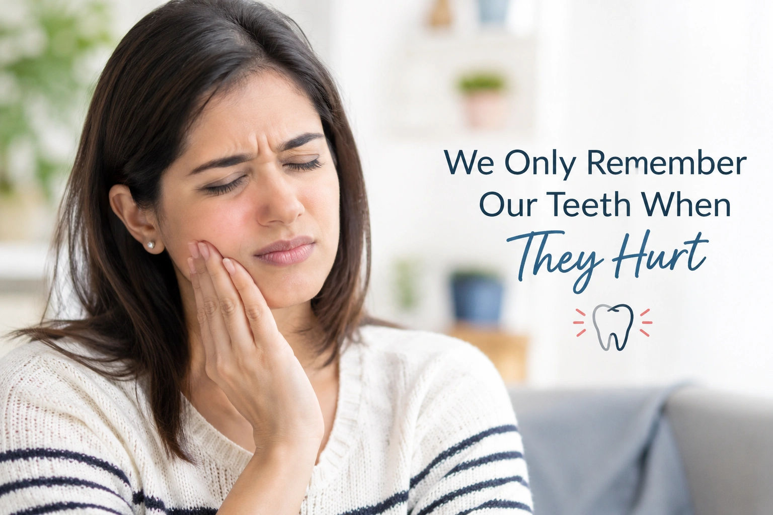 We Only Remember Our Teeth When They Hurt