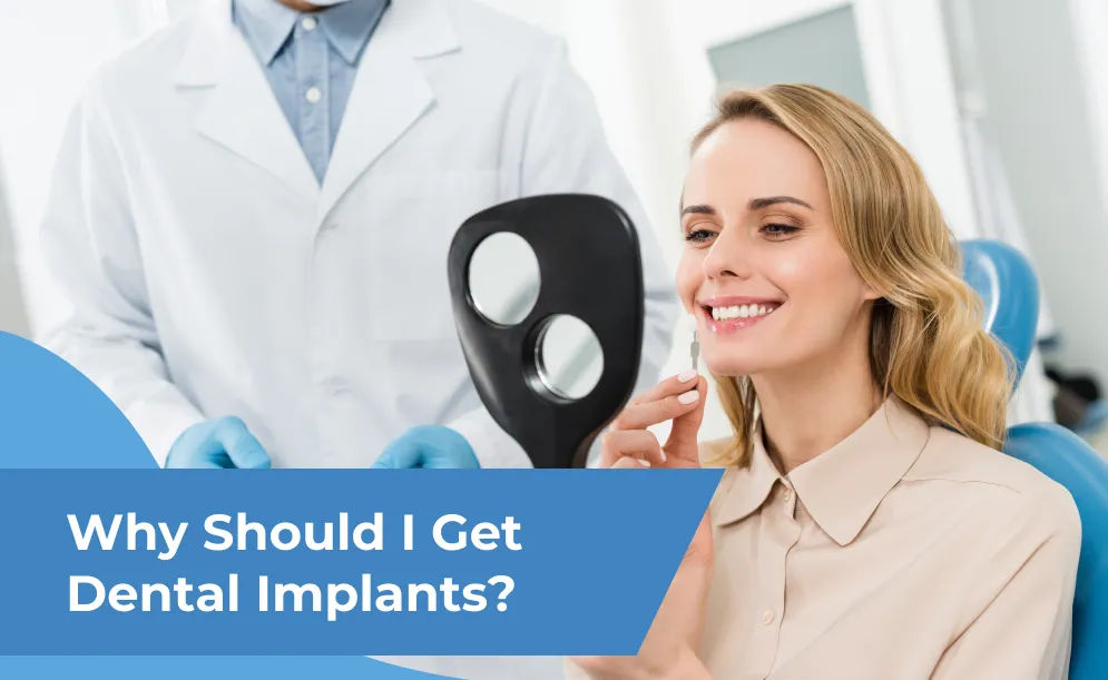 Why Should I Get Dental Implants?