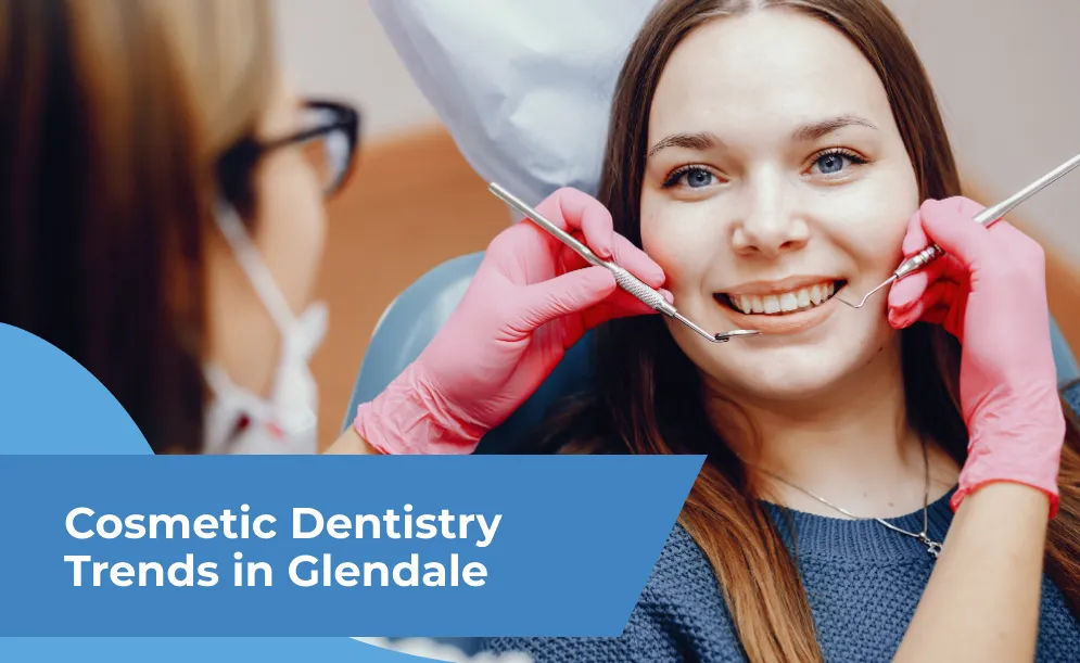 Cosmetic Dentistry Trends in Glendale