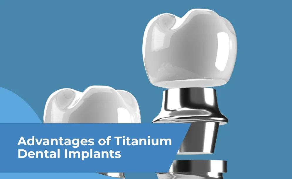 Advantages of Titanium Dental Implants