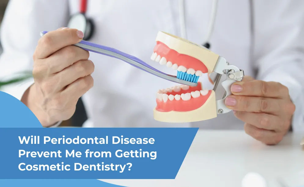 Will Periodontal Disease Prevent Me From Getting Cosmetic Dentistry?