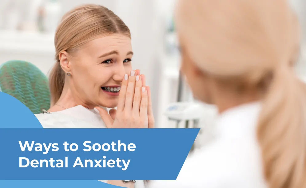 Ways to Soothe Dental Anxiety