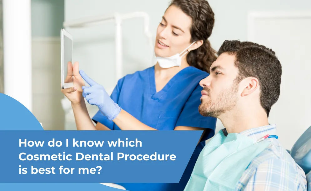 How do I know which Cosmetic Dental Procedure is best for me?