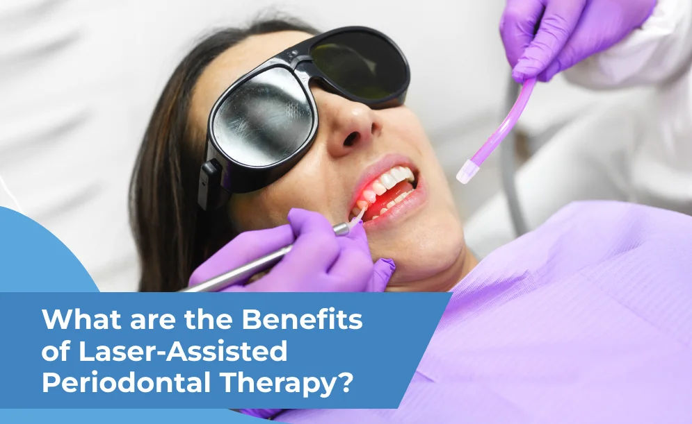 What are the Benefits of Laser-Assisted Periodontal Therapy?