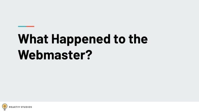 Slide from my talk that reads "What Happened to the Webmaster"