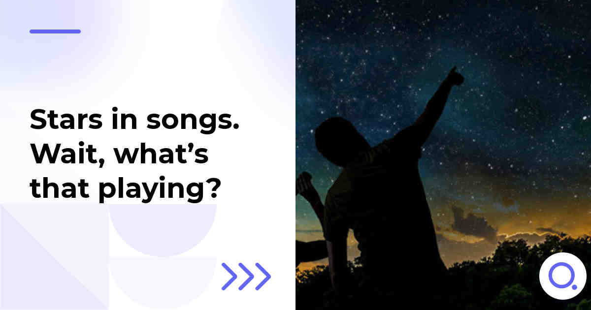 Stars in songs. Wait, what’s that playing?