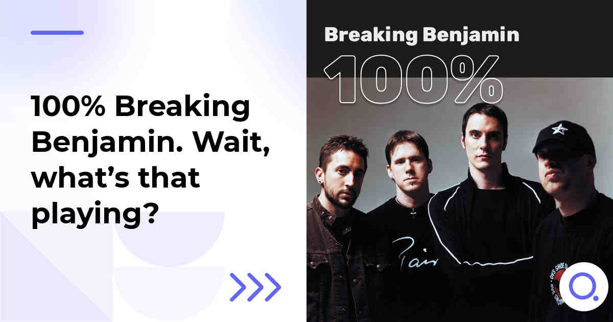 100% Breaking Benjamin. Wait, what’s that playing?